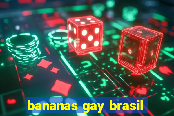 bananas gay brasil